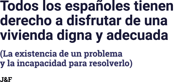 Todos los espa oles tienen derecho a disfrutar de una vivienda digna y adecuada (La existencia de un problema y la in...