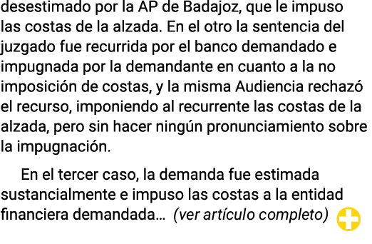 desestimado por la AP de Badajoz, que le impuso las costas de la alzada. En el otro la sentencia del juzgado fue recu...