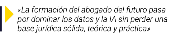 ￼ «La formaci n del abogado del futuro pasa por dominar los datos y la IA sin perder una base jur dica s lida, te ric...