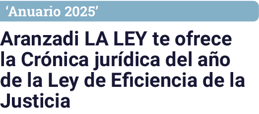 ‘Anuario 2025’ Aranzadi LA LEY te ofrece la Cr nica jur dica del a o de la Ley de Eficiencia de la Justicia