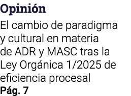 Opini n El cambio de paradigma y cultural en materia de ADR y MASC tras la Ley Org nica 1/2025 de eficiencia procesal...