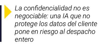 ￼ La confidencialidad no es negociable: una IA que no protege los datos del cliente pone en riesgo al despacho entero