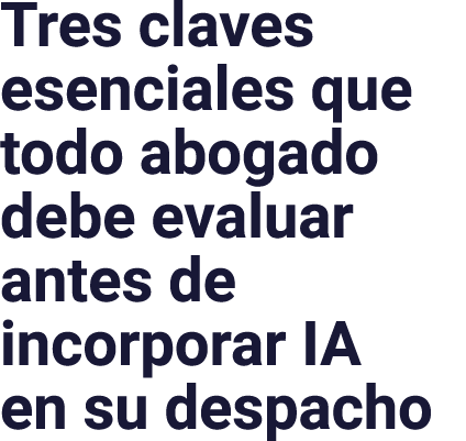 Tres claves esenciales que todo abogado debe evaluar antes de incorporar IA en su despacho