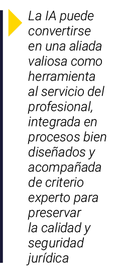 ￼ La IA puede convertirse en una aliada valiosa como herramienta al servicio del profesional, integrada en procesos b...