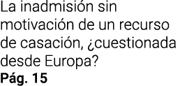La inadmisi n sin motivaci n de un recurso de casaci n, ¿cuestionada desde Europa? P g. 15