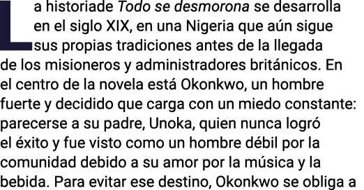 La historiade Todo se desmorona se desarrolla en el siglo XIX, en una Nigeria que a n sigue sus propias tradiciones a...