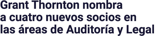 Grant Thornton nombra a cuatro nuevos socios en las reas de Auditor a y Legal