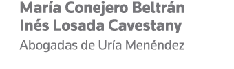 María Conejero Beltrán Inés Losada Cavestany Abogadas de Uría Menéndez