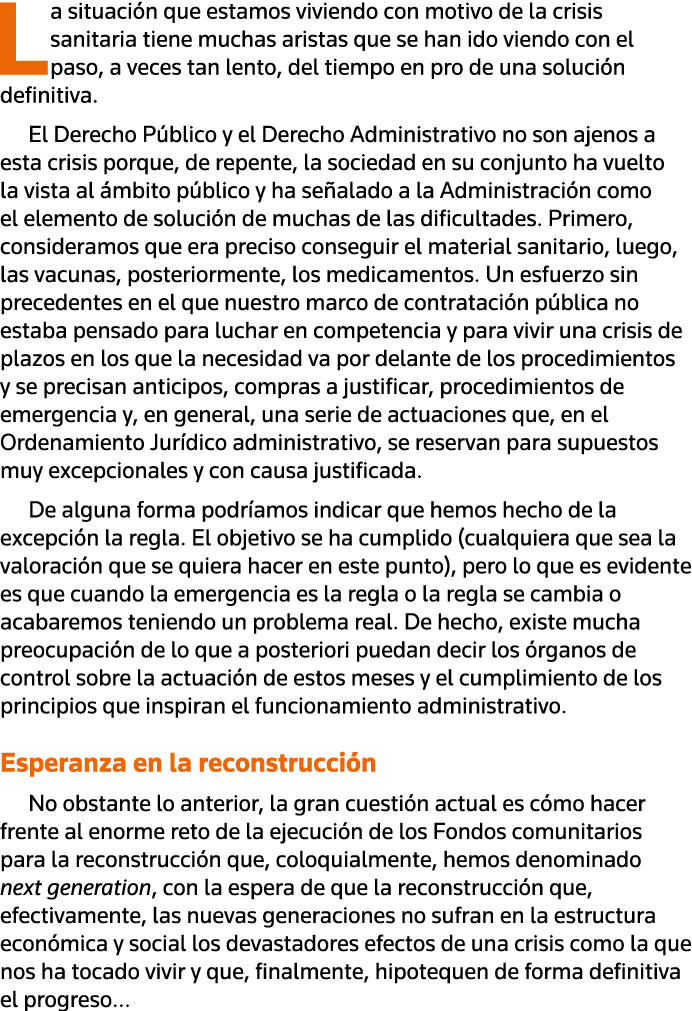 La situación que estamos viviendo con motivo de la crisis sanitaria tiene muchas aristas que se han ido viendo con el   