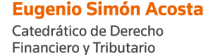 Eugenio Simón Acosta Catedrático de Derecho Financiero y Tributario