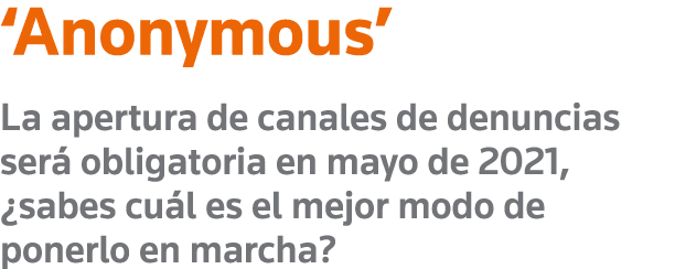  Anonymous  La apertura de canales de denuncias será obligatoria en mayo de 2021,  sabes cuál es el mejor modo de pon   