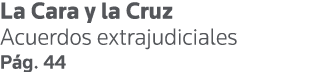 La Cara y la Cruz Acuerdos extrajudiciales Pág  44
