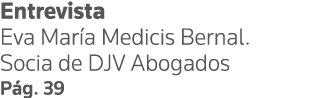 Entrevista Eva María Medicis Bernal  Socia de DJV Abogados Pág  39