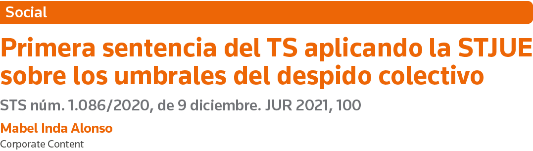 Social Primera sentencia del TS aplicando la STJUE sobre los umbrales del despido colectivo STS núm  1 086 2020, de 9   