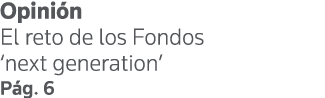 Opinión El reto de los Fondos  next generation  Pág  6