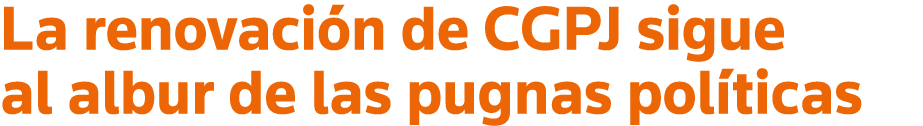 La renovación de CGPJ sigue al albur de las pugnas políticas