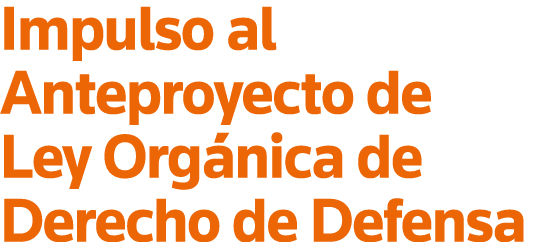 Impulso al Anteproyecto de Ley Orgánica de Derecho de Defensa