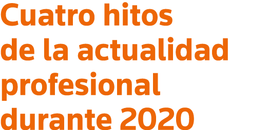 Cuatro hitos de la actualidad profesional durante 2020