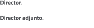Director  Javier Moscoso del Prado Director adjunto  Carlos Balanza Nájera