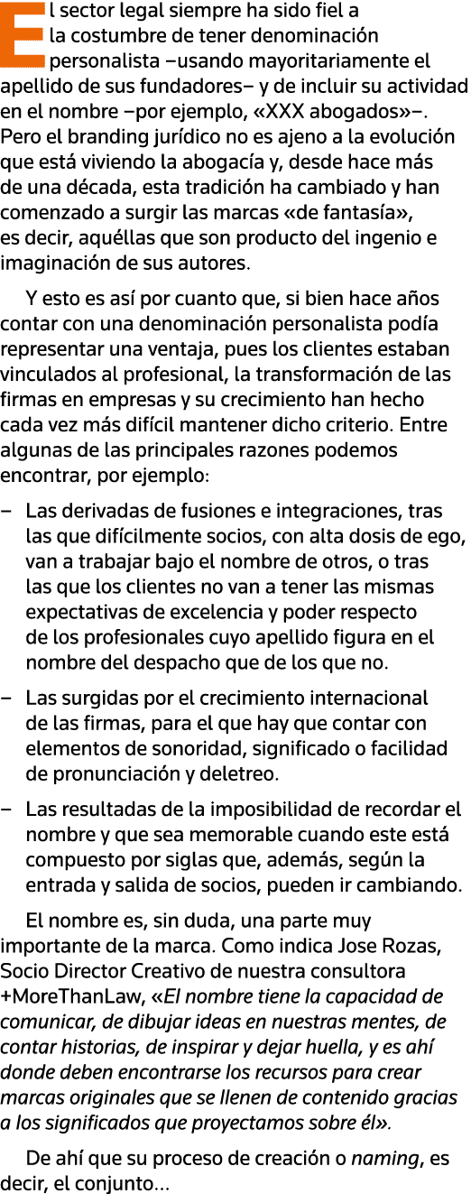 El sector legal siempre ha sido fiel a la costumbre de tener denominación personalista  usando mayoritariamente el ap   