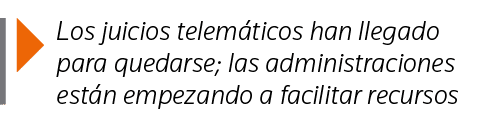  Los juicios telemáticos han llegado para quedarse; las administraciones están empezando a facilitar recursos