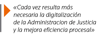   Cada vez resulta más necesaria la digitalización de la Administracion de Justicia y la mejora eficiencia procesal 