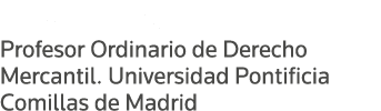 Abel B  Veiga Copo Profesor Ordinario de Derecho Mercantil  Universidad Pontificia Comillas de Madrid