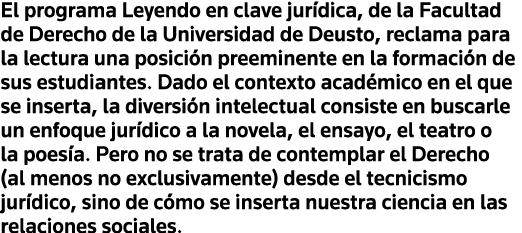 El programa Leyendo en clave jurídica, de la Facultad de Derecho de la Universidad de Deusto, reclama para la lectura   