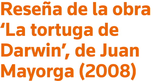 Reseña de la obra  La tortuga de Darwin , de Juan Mayorga (2008)