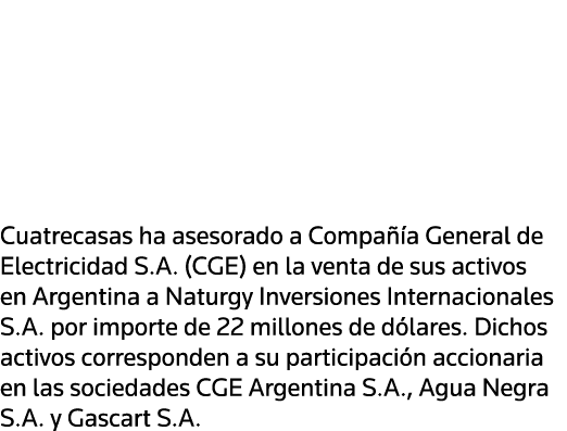  Cuatrecasas ha asesorado a Compañía General de Electricidad S A  (CGE) en la venta de sus activos en Argentina a Na   
