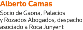 Alberto Camas Socio de Gaona, Palacios y Rozados Abogados, despacho asociado a Roca Junyent