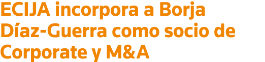 ECIJA incorpora a Borja Díaz-Guerra como socio de Corporate y M&A