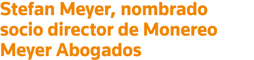 Stefan Meyer, nombrado socio director de Monereo Meyer Abogados