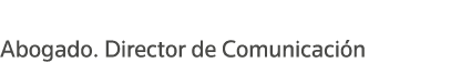 Joaquín Ramón López Bravo Abogado  Director de Comunicación