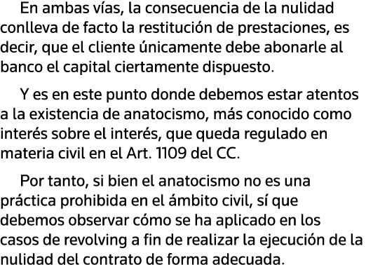 En ambas vías, la consecuencia de la nulidad conlleva de facto la restitución de prestaciones, es decir, que el clien   