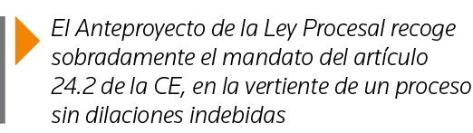  El Anteproyecto de la Ley Procesal recoge sobradamente el mandato del artículo 24 2 de la CE, en la vertiente de un    