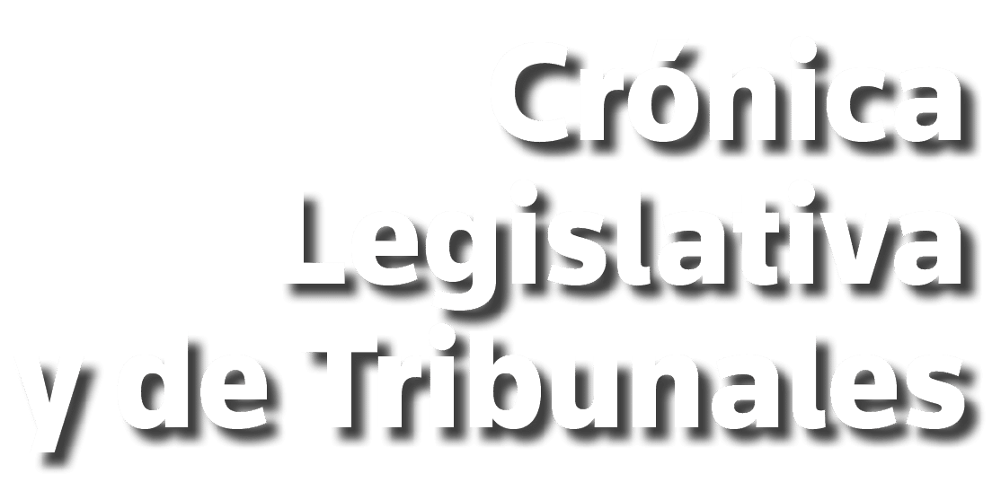 Crónica Legislativa y de Tribunales
