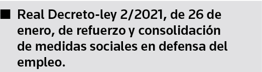 Real Decreto-ley 2 2021, de 26 de enero, de refuerzo y consolidación de medidas sociales en defensa del empleo 