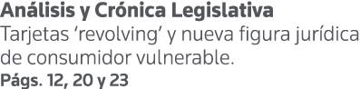 Análisis y Crónica Legislativa Tarjetas  revolving  y nueva figura jurídica de consumidor vulnerable  Págs  12, 20 y 23