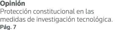 Opinión Protección constitucional en las medidas de investigación tecnológica  Pág  7