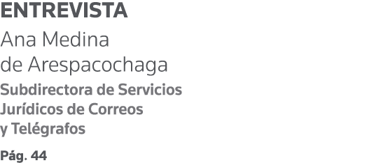 Entrevista Ana Medina de Arespacochaga Subdirectora de Servicios Jurídicos de Correos y Telégrafos Pág  44