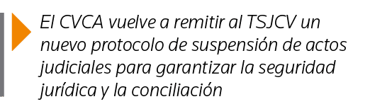  El CVCA vuelve a remitir al TSJCV un nuevo protocolo de suspensión de actos judiciales para garantizar la seguridad    