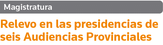 Magistratura Relevo en las presidencias de seis Audiencias Provinciales