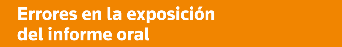 Errores en la exposición del informe oral
