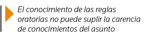  El conocimiento de las reglas oratorias no puede suplir la carencia de conocimientos del asunto