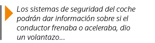  Los sistemas de seguridad del coche podrán dar información sobre si el conductor frenaba o aceleraba, dio un volantazo 