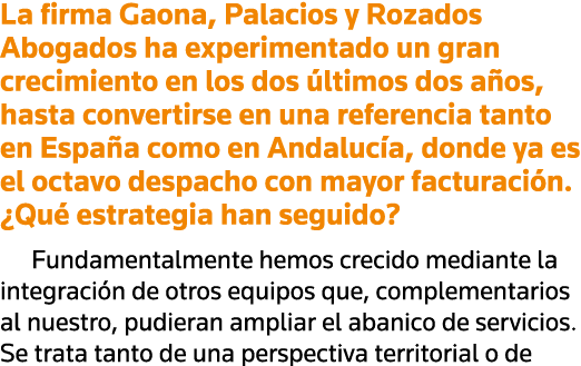 La firma Gaona, Palacios y Rozados Abogados ha experimentado un gran crecimiento en los dos últimos dos años, hasta c   