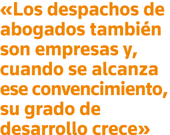  Los despachos de abogados también son empresas y, cuando se alcanza ese convencimiento, su grado de desarrollo crece 