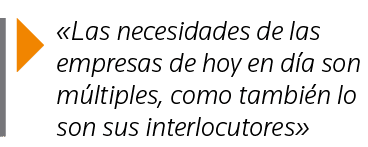   Las necesidades de las empresas de hoy en día son múltiples, como también lo son sus interlocutores 