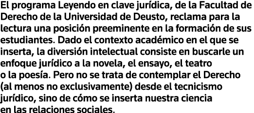 El programa Leyendo en clave jurídica, de la Facultad de Derecho de la Universidad de Deusto, reclama para la lectura   